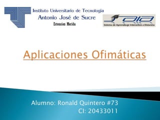 Alumno: Ronald Quintero #73
CI: 20433011
 