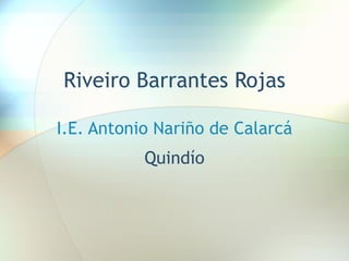 Riveiro Barrantes Rojas I.E. Antonio Nariño de Calarcá Quindío 