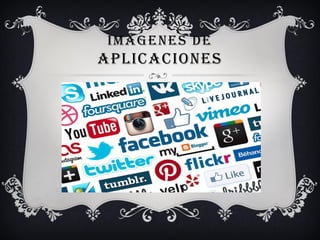 IMÁGENES DE
APLICACIONES
 