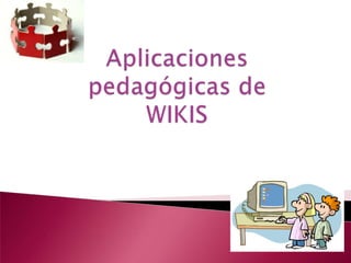 Aplicaciones pedagógicas de wikis