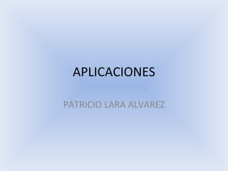 APLICACIONES PATRICIO LARA ALVAREZ 