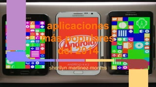 aplicaciones 
más populares 
del 2014 
sherilyn martinez montes 
 