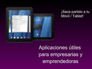 Aplicaciones útiles  para empresarias y emprendedoras ¡Saca partido a tu Móvil / Tablet! 