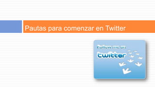 Pautas para comenzar en Twitter
 