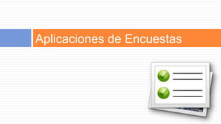 Aplicaciones de Encuestas
 