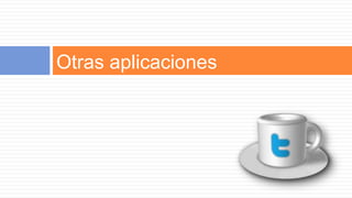 Otras aplicaciones
 
