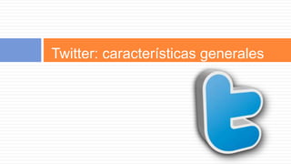 Twitter: características generales
 