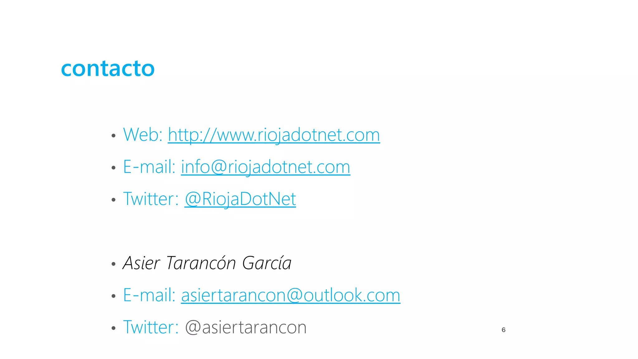 contacto
• Web: http://www.riojadotnet.com
• E-mail: info@riojadotnet.com
• Twitter: @RiojaDotNet
• Asier Tarancón García
• E-mail: asiertarancon@outlook.com
• Twitter: @asiertarancon 6
 