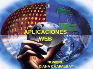 APLICACIONES  WEB NOMBRE:  DIANA CHAPALBAY       3490 