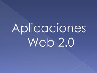Aplicaciones
  Web 2.0
 