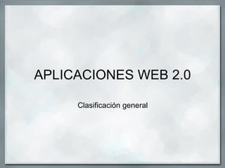 APLICACIONES WEB 2.0 Clasificación general 