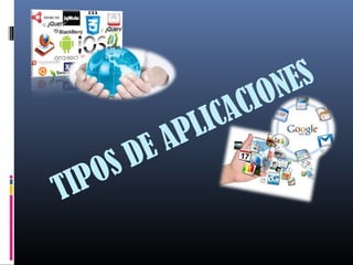TIPOS DE APLICACIONES
 