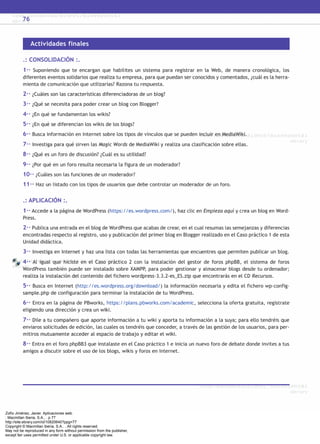 Zofío Jiménez, Javier. Aplicaciones web.
: Macmillan Iberia, S.A., . p 77
http://site.ebrary.com/id/10820640?ppg=77
Copyright © Macmillan Iberia, S.A.. . All rights reserved.
May not be reproduced in any form without permission from the publisher,
except fair uses permitted under U.S. or applicable copyright law.
 
