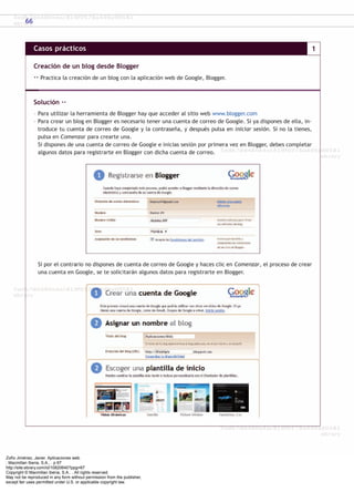 Zofío Jiménez, Javier. Aplicaciones web.
: Macmillan Iberia, S.A., . p 67
http://site.ebrary.com/id/10820640?ppg=67
Copyright © Macmillan Iberia, S.A.. . All rights reserved.
May not be reproduced in any form without permission from the publisher,
except fair uses permitted under U.S. or applicable copyright law.
 