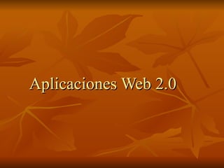 Aplicaciones Web 2.0
 