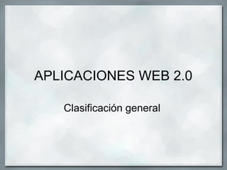 APLICACIONES WEB 2.0 Clasificación general  