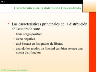 Características de la distribición Chi-cuadrada  ,[object Object],[object Object],[object Object],[object Object],[object Object],14-2 