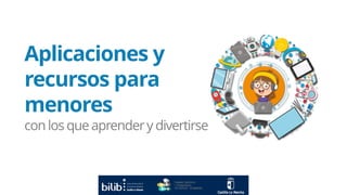 Office online
Aplicaciones y
recursos para
menores
conlos queaprendery divertirse
 