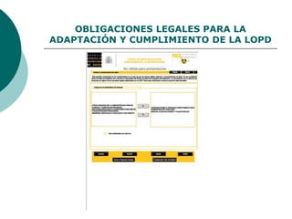 OBLIGACIONES LEGALES PARA LA
ADAPTACIÓN Y CUMPLIMIENTO DE LA LOPD
 
