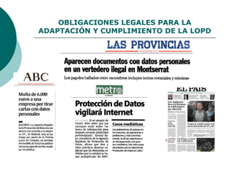 OBLIGACIONES LEGALES PARA LA
ADAPTACIÓN Y CUMPLIMIENTO DE LA LOPD
 