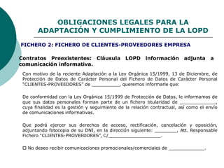 OBLIGACIONES LEGALES PARA LA
ADAPTACIÓN Y CUMPLIMIENTO DE LA LOPD
Contratos Preexistentes: Cláusula LOPD información adjun...