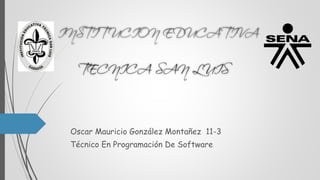 Oscar Mauricio González Montañez 11-3
Técnico En Programación De Software
 