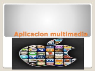 Aplicacion multimedia
 