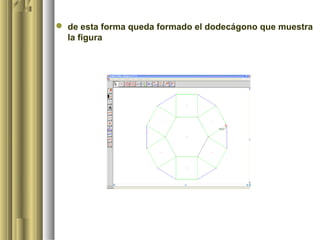  de esta forma queda formado el dodecágono que muestra
  la figura
 