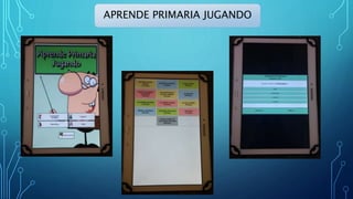 APRENDE PRIMARIA JUGANDO
 