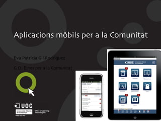 Aplicacions mòbils per a la Comunitat Eva Patrícia Gil Rodríguez G.O. Eines per a la Comunitat 