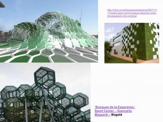 http://htca.us.es/blogs/perezdelama/2007/11/
11/notas-para-como-el-agua-clase-en-curso-
de-paisajismo-de-cordoba/
‘Bosques de la Esperanza,’
Sport Center, - Giancarlo
Mazzanti – Bogotà
 