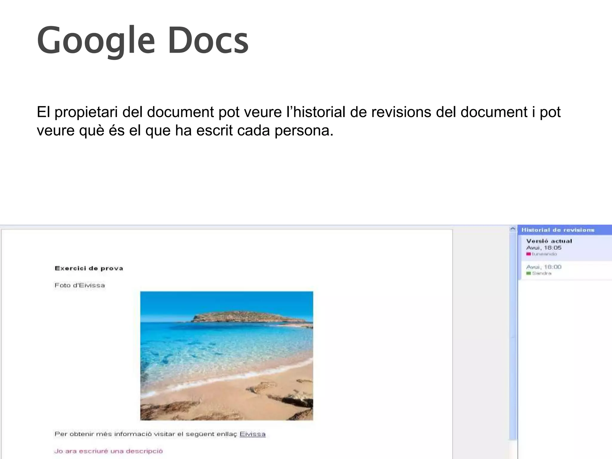 Google DocsEl propietari del document pot veure l’historial de revisions del document i pot veure què és el que ha escrit cada persona.