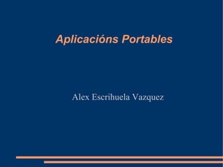 Aplicacións Portables Alex Escrihuela Vazquez 