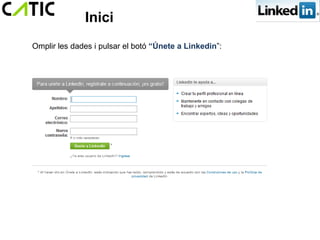 Inici
Omplir les dades i pulsar el botó “Únete a Linkedin”:
 