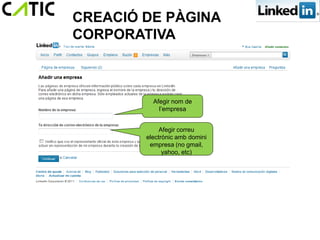 CREACIÓ DE PÀGINA
CORPORATIVA



          Afegir nom de
            l’empresa


             Afegir correu
        electrònic amb domini
         empresa (no gmail,
              yahoo, etc)
 