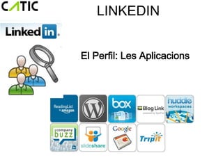 LINKEDIN


El Perfil: Les Aplicacions
 