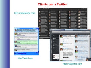 Clients per a Twitter
http://twhirl.org
http://tweetdeck.com
http://seesmic.com
 