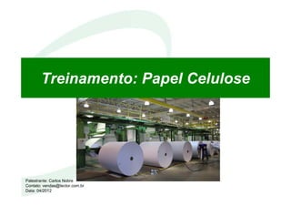 Treinamento: Papel Celulose
Palestrante: Carlos Nobre
Contato: vendas@tector.com.br
Data: 04/2012
 