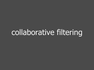 collaborative filtering 
 