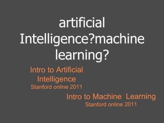 artificial 
Intelligence?machine 
learning? 
 