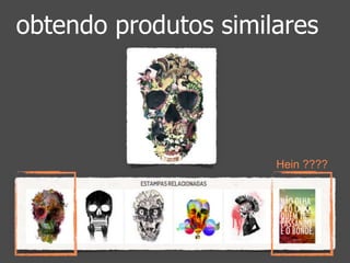 obtendo produtos similares 
Hein ???? 
 