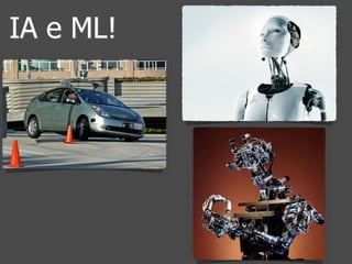 IA e ML! 
 