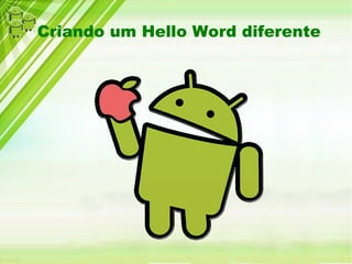 Criando um Hello Word diferente
 