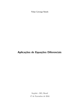 Felipe Camargo Natale
Aplicações de Equações Diferenciais
Itajubá - MG, Brasil
17 de Novembro de 2016
 