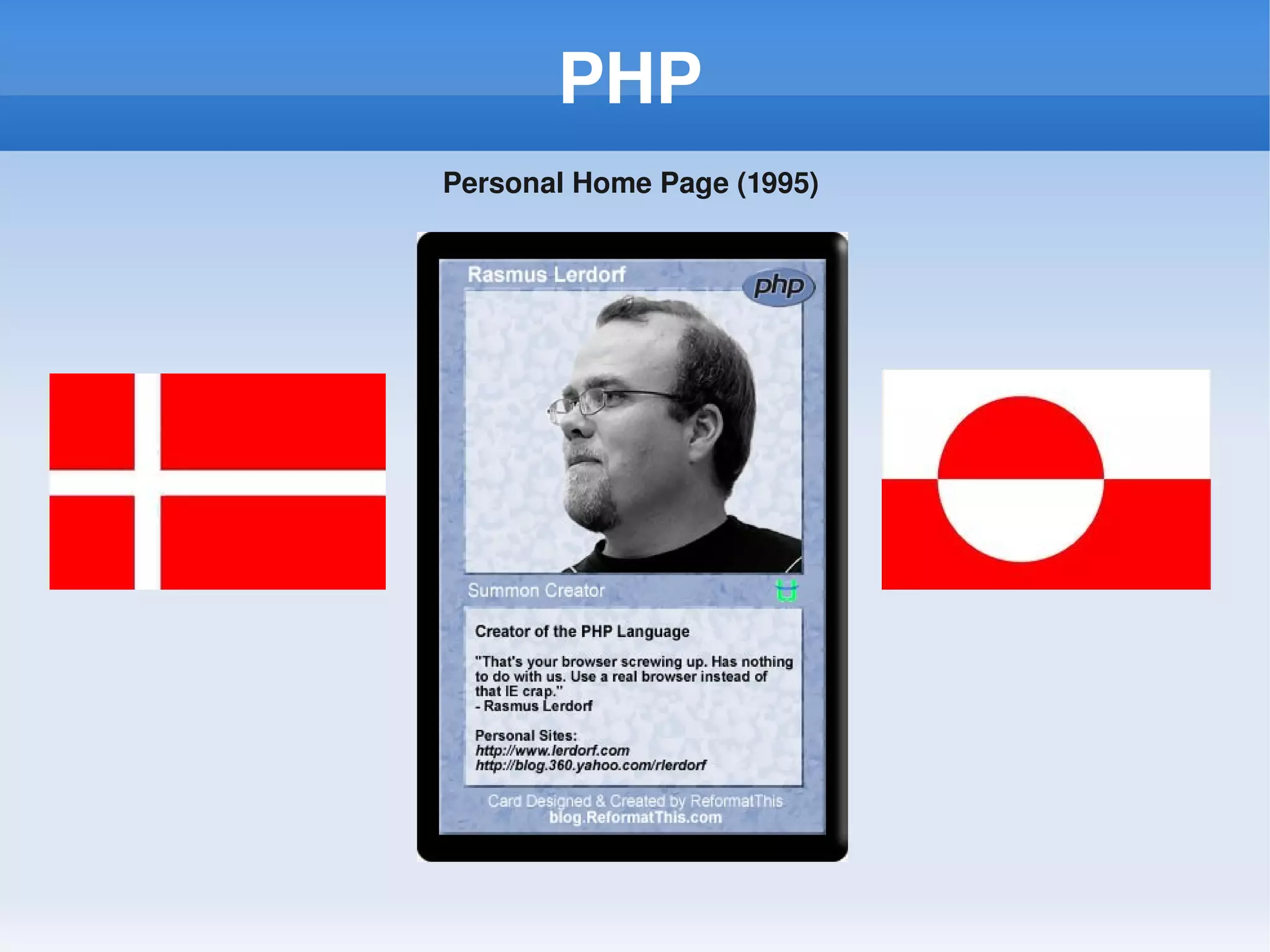 PHP
Personal Home Page (1995) 
 