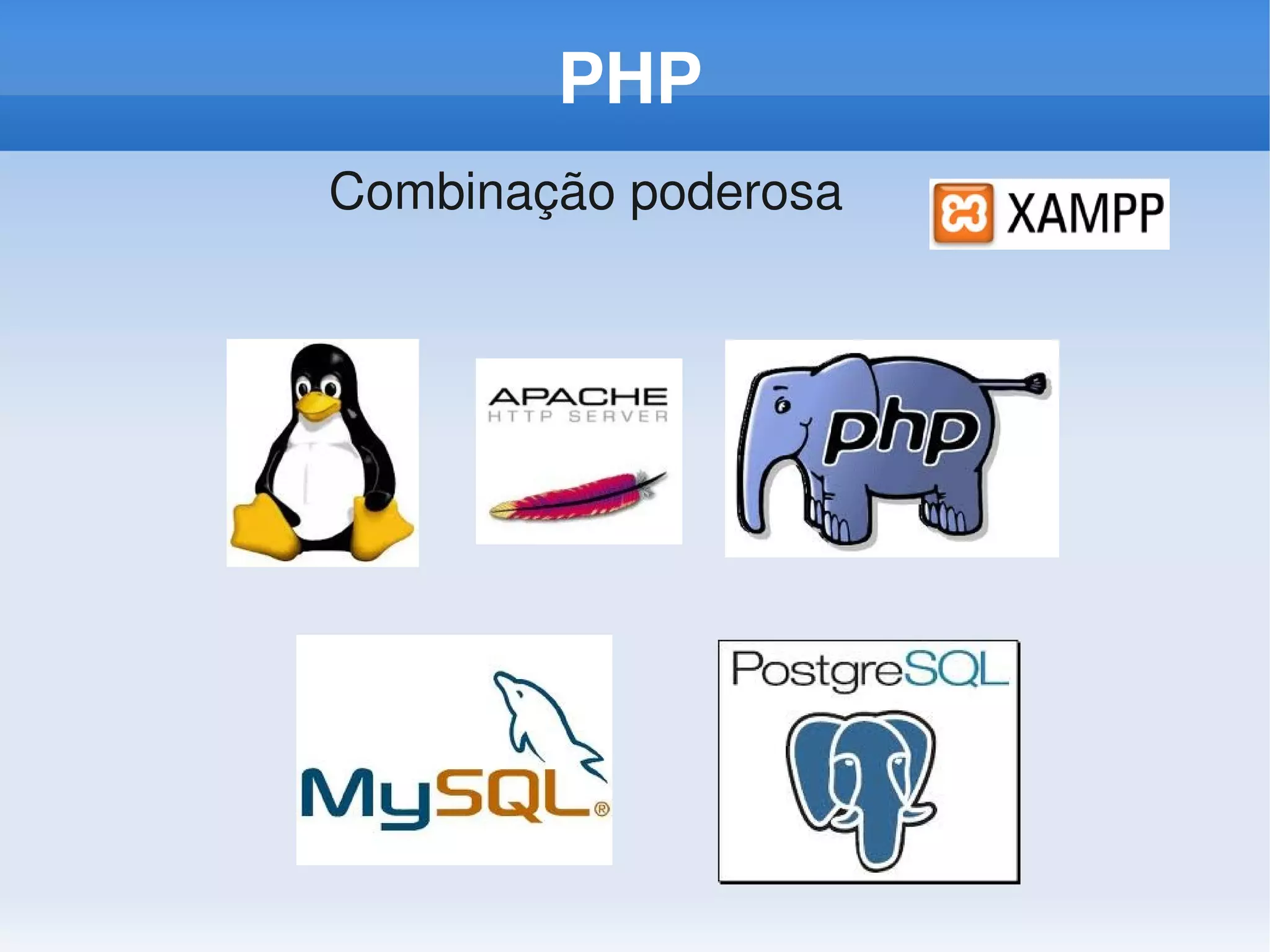 PHP
Combinação poderosa
 