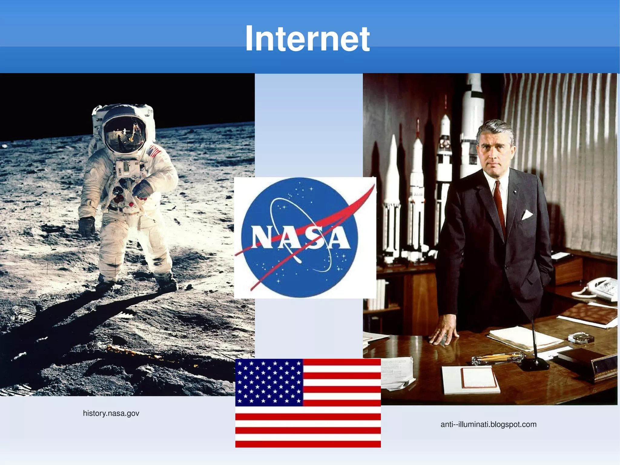 Internet




history.nasa.gov
                              anti­­illuminati.blogspot.com
 