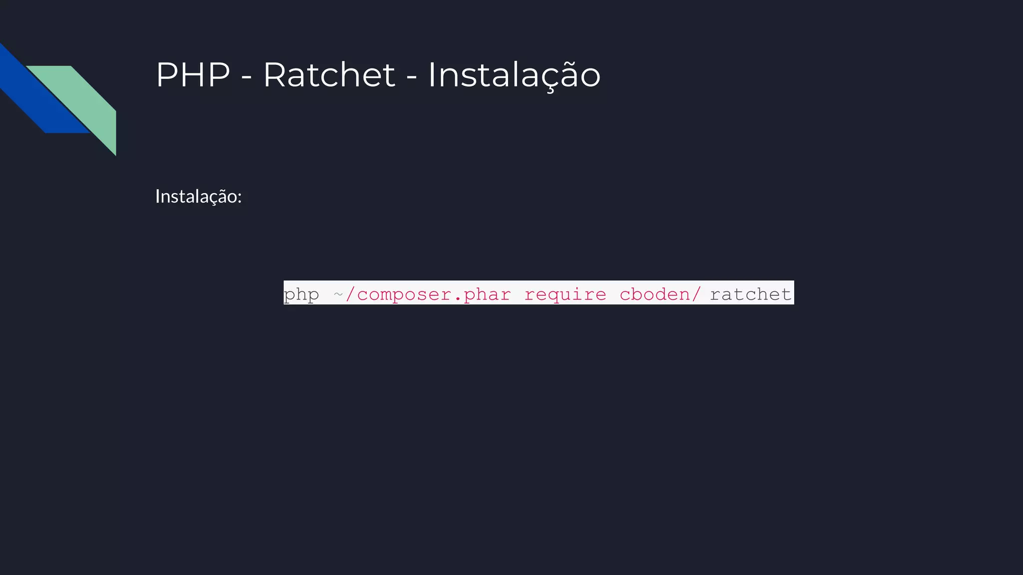 PHP - Ratchet - Instalação
Instalação:
php ~/composer.phar require cboden/ ratchet
 
