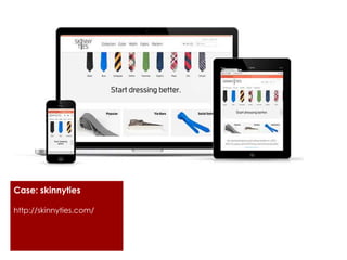 Case: skinnyties
http://skinnyties.com/
 