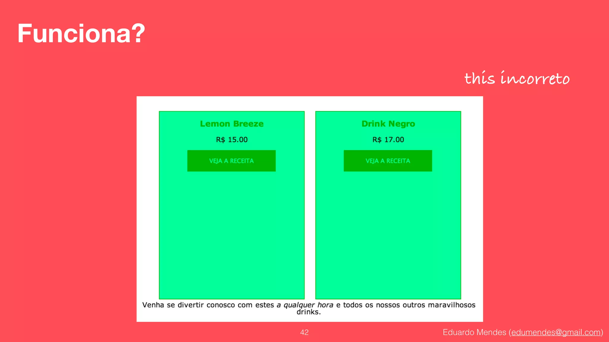 Eduardo Mendes (edumendes@gmail.com)42
Funciona?
this incorreto
 